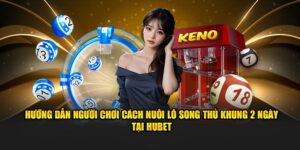 huong-dan-nguoi-choi-cach-nuoi-lo-song-thu-khung-2-ngay-tai-hubet