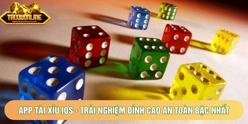 App Tài Xỉu Ios - Trải Nghiệm Đỉnh Cao An Toàn Bậc Nhất
