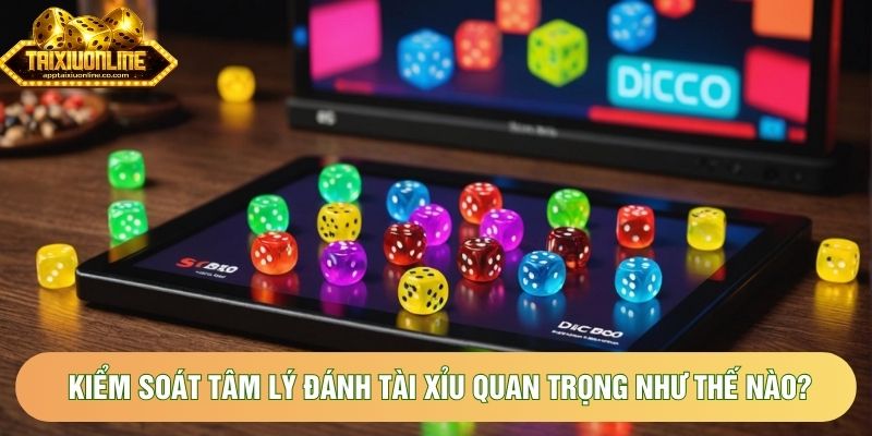 Kiểm soát tâm lý đánh tài xỉu quan trọng như thế nào?